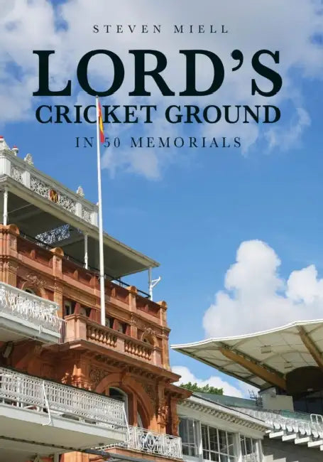 Lord's Cricket Ground in 50 Memorials by Steven Miell