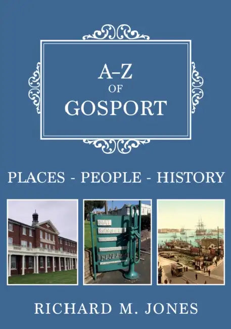 A-Z of Gosport: Places-People-History by Richard M. Jones