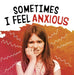 Sometimes I Feel Anxious by Jaclyn Jaycox
