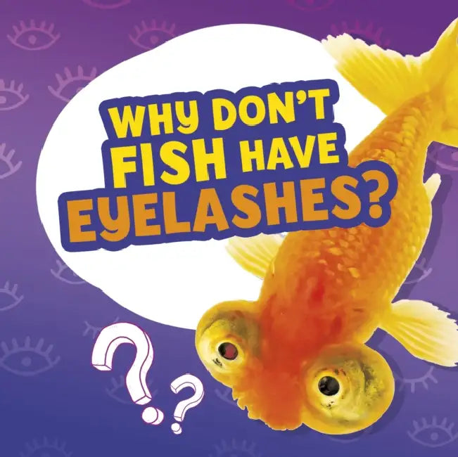 Why Don't Fish Have Eyelashes? by Nancy Dickmann