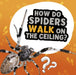 How Do Spiders Walk on the Ceiling? by Nancy Dickmann