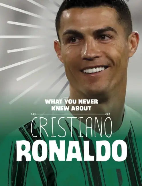 What You Never Knew About Cristiano Ronaldo by Martha E. H. Rustad