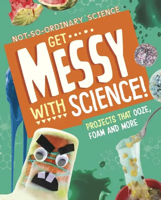 Get Messy with Science! by Elsie Olson