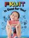 Fruits Are Good for You! by Gloria Koster