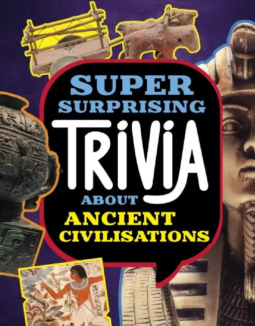Super Surprising Trivia About Ancient Civilizations by Lisa M. Bolt Simons