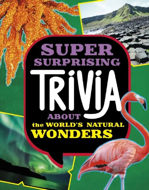 Super Surprising Trivia About the World's Natural Wonders by Ailynn Collins