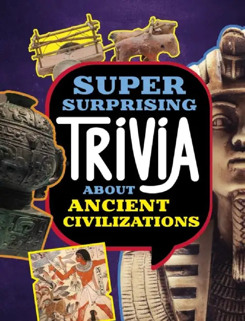 Super Surprising Trivia About Ancient Civilizations by Lisa M. Bolt Simons