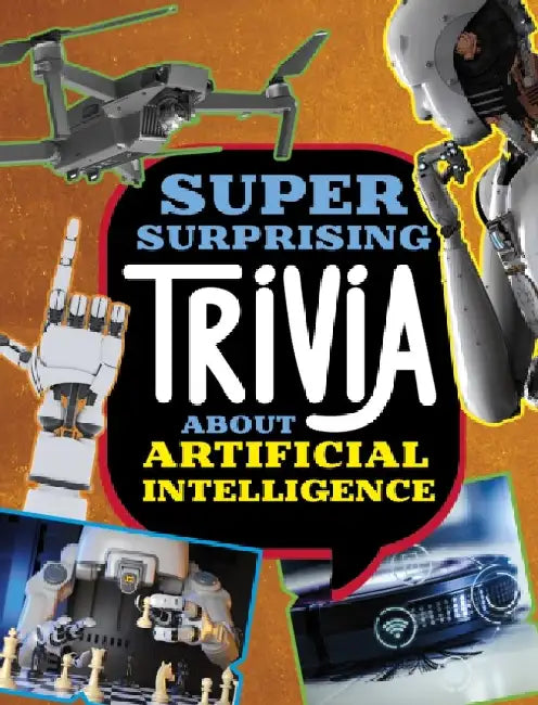 Super Surprising Trivia About Artificial Intelligence by Lisa M. Bolt Simons