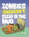 Zombies Shouldn't Sleep in the Mud by Benjamin Harper