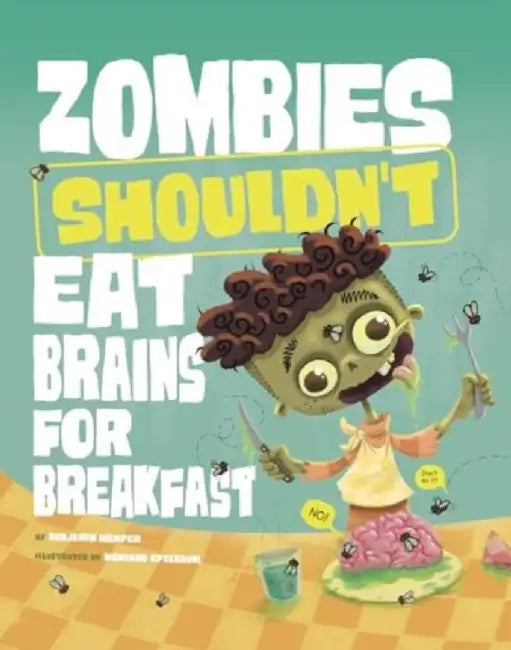 Zombies Shouldn't Eat Brains for Breakfast by Benjamin Harper