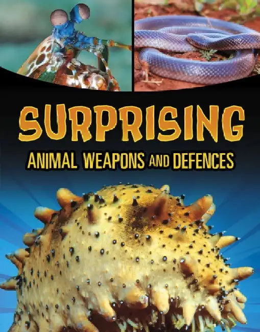 Surprising Animal Weapons and Defences by Teresa Klepinger