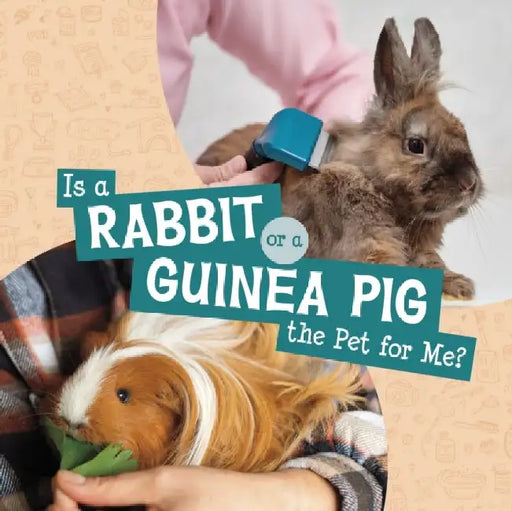 Is a Rabbit or a Guinea Pig the Pet for Me? by Mari Schuh
