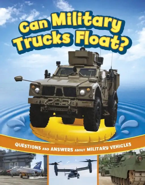 Can Military Trucks Float?: Questions and Answers About Military Vehicles by Heather E. Schwartz