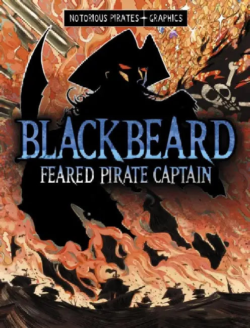 Blackbeard, Feared Pirate Captain by Jessica Gunderson