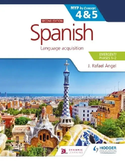 Spanish for the IB MYP 4&5 (Emergent/Phases 1-2): MYP by Concept Second Edition: Hodder Education Group by J. Rafael Angel