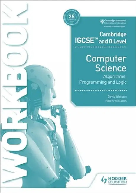 Cambridge Igcse and O Level Computer Science Algorithms, Programming and Logic Workbook by David Watson