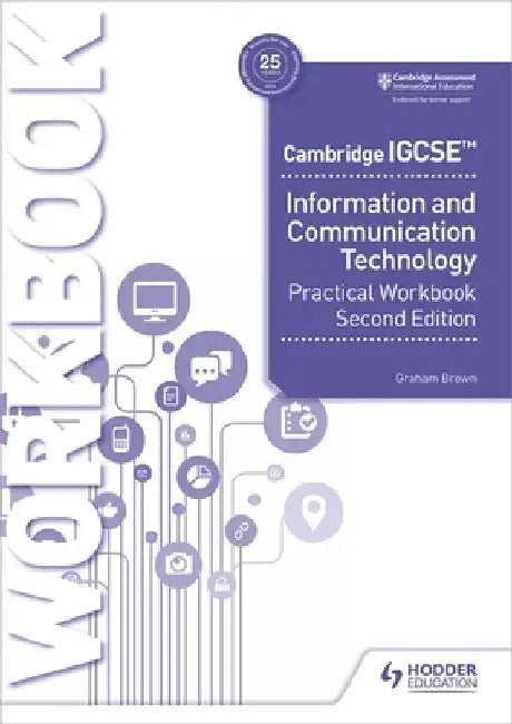 Cambridge Igcse Information and Communication Technology Practical Workbook Second Edition by Graham Brown