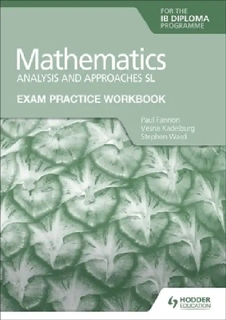 Exam Practice Workbook for Mathematics for the Ib Diploma: Analysis and Approaches SL by Paul Fannon