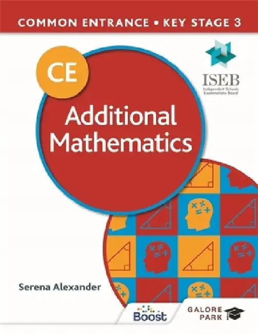 Common Entrance 13+ Additional Mathematics for ISEB CE and KS3 by Serena Alexander