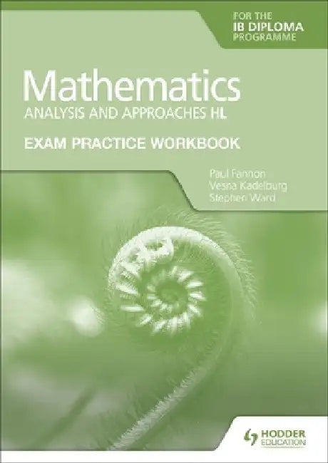 Exam Practice Workbook for Mathematics for the Ib Diploma: Analysis and Approaches Hl by Paul Fannon