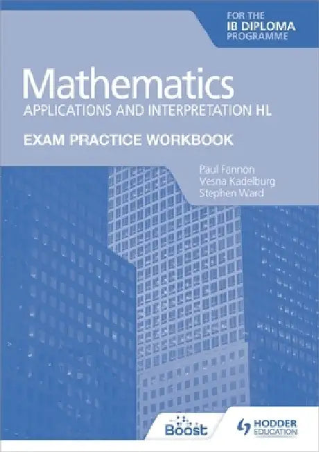 Exam Practice Workbook for Mathematics for the Ib Diploma: Applications and Interpretation Hl by Paul Fannon