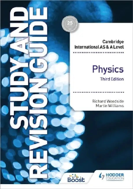 Cambridge International As/A Level Physics Study and Revision Guide Third Edition by Richard Woodside and Martin Williams