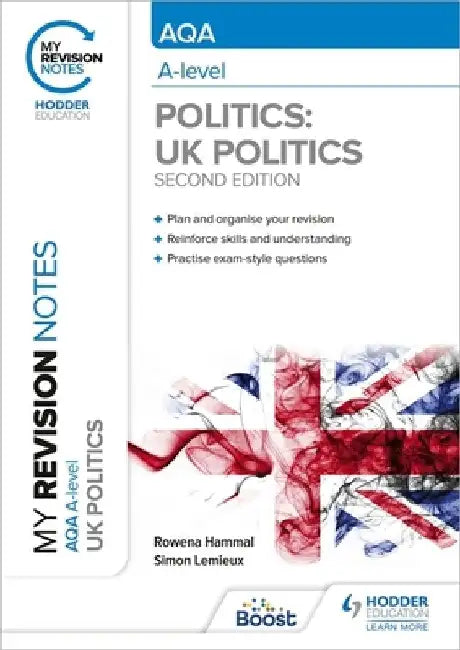 My Revision Notes: AQA A-level Politics: UK Politics Second Edition by Rowena Hammal