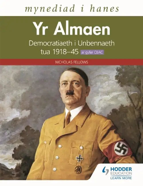 Mynediad i Hanes: Yr Almaen: Democratiaeth i Unbennaeth tua 1918–45 ar gyfer CBAC (Access to History: Germany: Democracy to Dictatorship c.1918-1945 for WJEC Welsh-language edition) by Nicholas Fellows