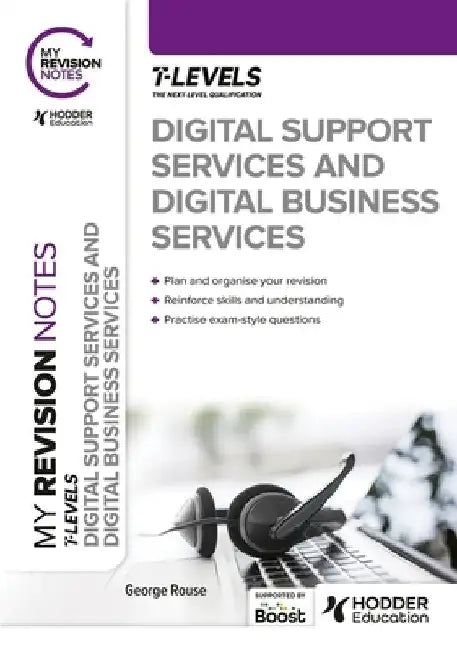My Revision Notes: Digital Support Services and Digital Business Services T Levels by George Rouse
