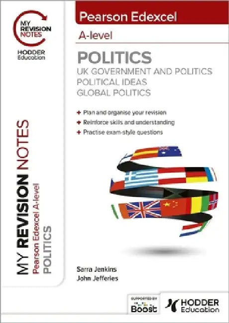 My Revision Notes: Pearson Edexcel A-level Politics: UK Government and Politics, Political Ideas and Global Politics by Sarra Jenkins