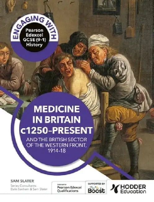 Engaging with Pearson Edexcel GCSE (9–1) History: Medicine in Britain, c1250–present and The British sector of the Western Front, 1914–18 by Dale Banham