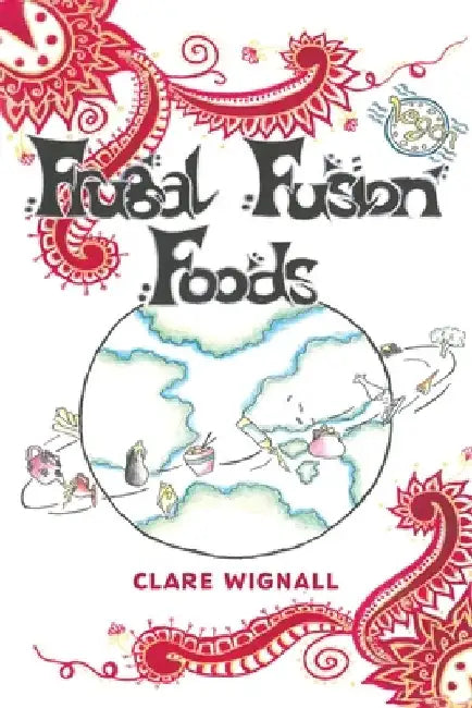 Frugal Fusion Foods by Clare Wignall