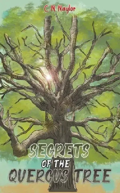 Secrets of the Quercus Tree by C. N. Naylor