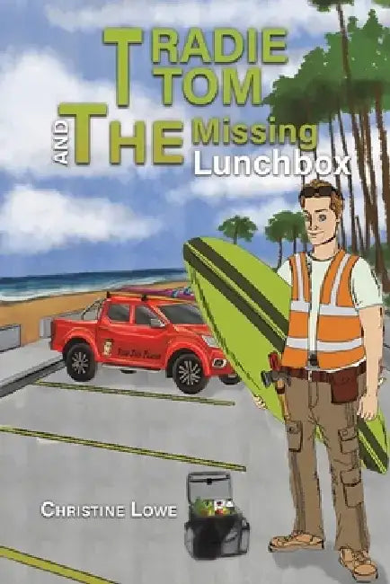 Tradie Tom and the Missing Lunchbox by Christine Lowe