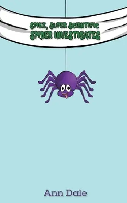 Spike, Super Scientific Spider Investigates by Ann Dale