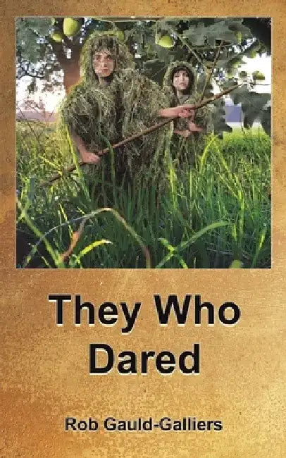 They Who Dared by Rob Gauld-Galliers