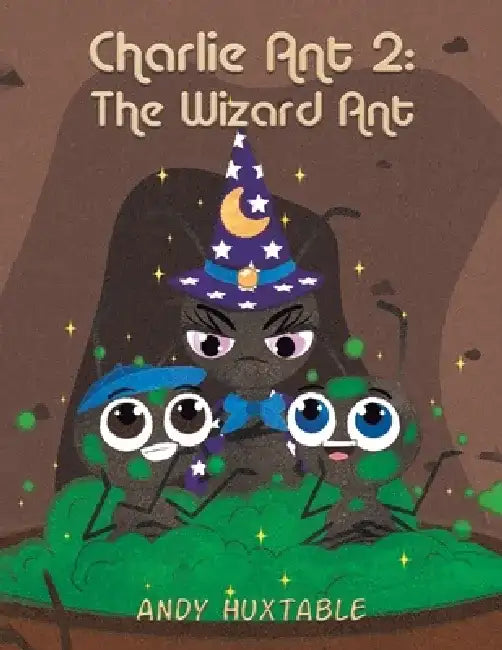 Charlie Ant 2: The Wizard Ant by Andy Huxtable