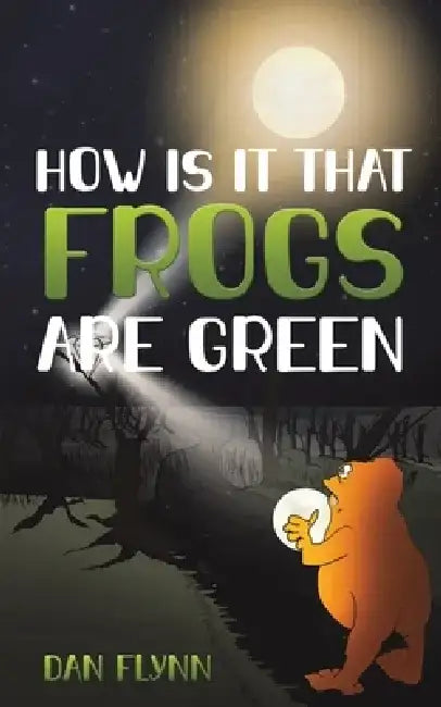 How Is It That Frogs Are Green by Dan Flynn