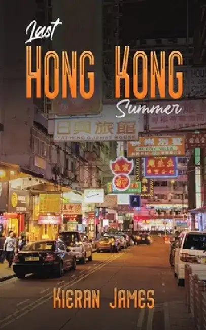 Last Hong Kong Summer by Kieran James