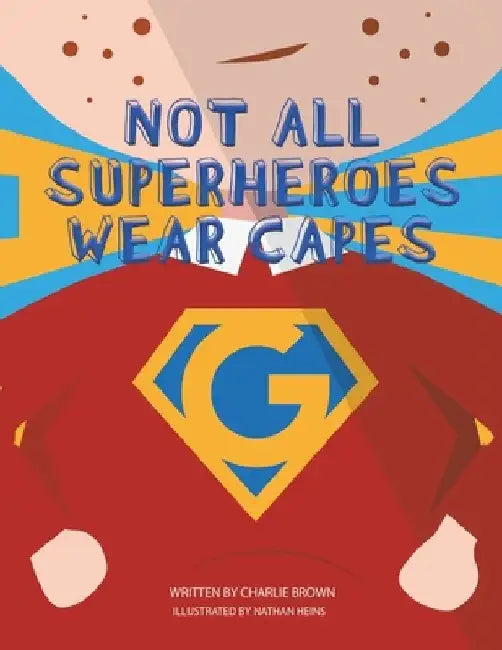 Not All Superheroes Wear Capes by Charlie Brown