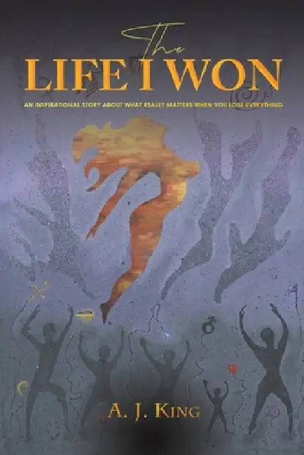 The Life I Won by A. J. King