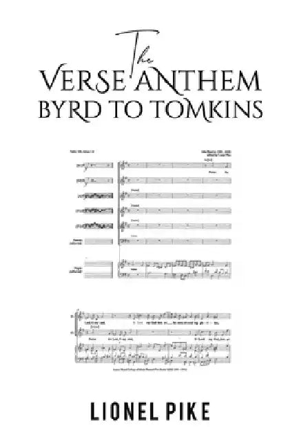 The Verse Anthem: Byrd To Tomkins by Lionel Pike