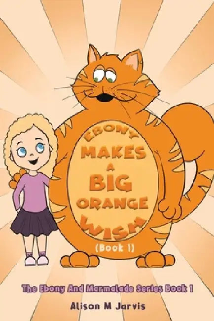 Ebony Makes A Big Orange Wish (Book 1) by Alison M. Jarvis