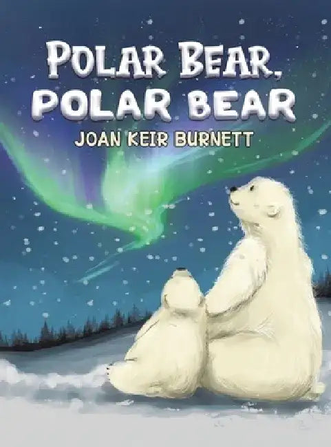 Polar Bear, Polar Bear by Joan Keir Burnett