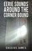 Eerie Sounds Around the Corner Bound by Cassius James