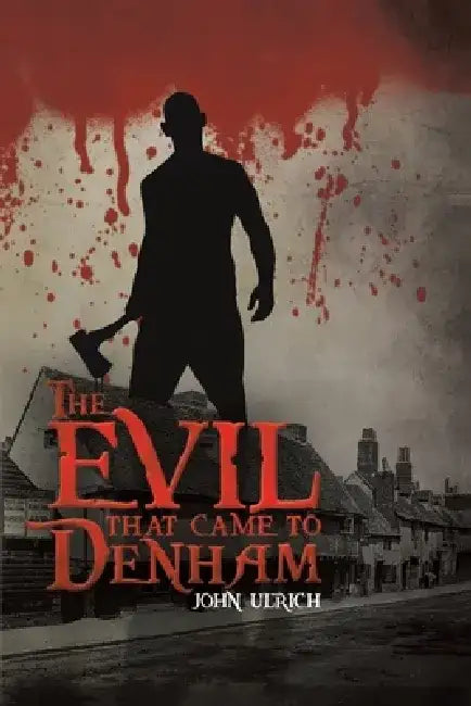 The Evil that Came to Denham by John Ulrich