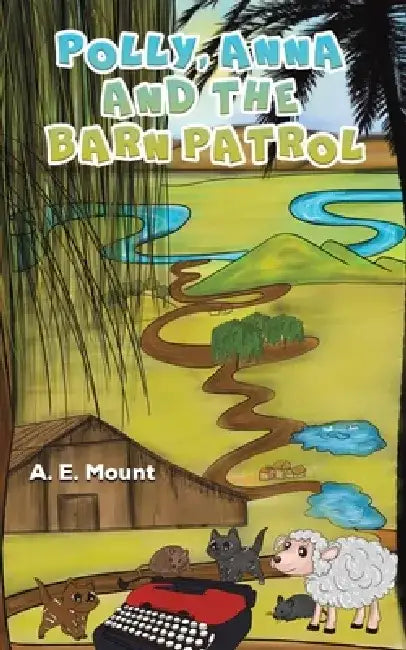 Polly, Anna and the Barn Patrol by A. E. Mount