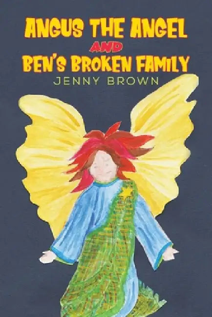 Angus The Angel And Ben's Broken Family by Jenny Brown