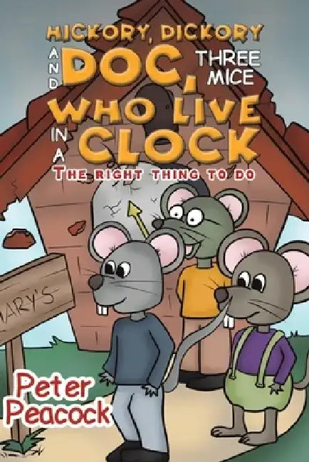 Hickory, Dickory and Doc, Three Mice Who Live in a Clock by Peter Peacock