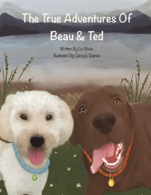 The True Adventures of Beau and Ted by Liz Blake